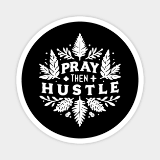 Pray then Hustle Magnet